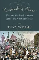 Rozširujúci sa oheň: Ako americká revolúcia zapálila svet, 1775-1848 - The Expanding Blaze: How the American Revolution Ignited the World, 1775-1848