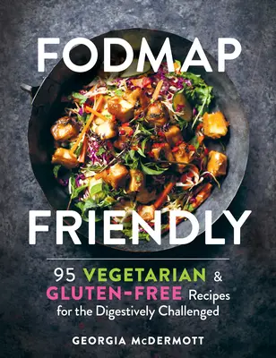 Fodmap Friendly: 95 vegetariánskych a bezlepkových receptov pre ľudí s poruchami trávenia - Fodmap Friendly: 95 Vegetarian and Gluten-Free Recipes for the Digestively Challenged