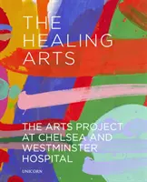 Liečivé umenie: umelecký projekt v nemocnici Chelsea and Westminster - The Healing Arts: The Arts Project at Chelsea and Westminster Hospital