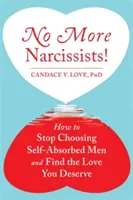 Už žiadni narcisti! Ako si prestať vyberať mužov, ktorí sú pohltení sami sebou, a nájsť lásku, ktorú si zaslúžite - No More Narcissists!: How to Stop Choosing Self-Absorbed Men and Find the Love You Deserve