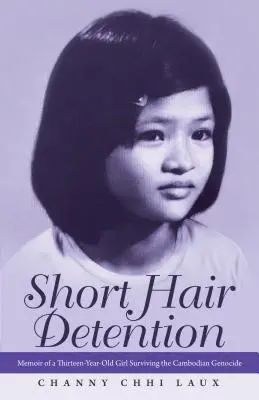 Zadržiavanie krátkych vlasov: Spomienky trinásťročného dievčaťa, ktoré prežilo kambodžskú genocídu - Short Hair Detention: Memoir of a Thirteen-Year-Old Girl Surviving the Cambodian Genocide