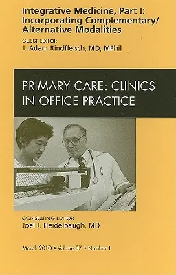 Integratívna medicína, časť I: Začlenenie doplnkových/alternatívnych metód, vydanie časopisu Klinika primárnej starostlivosti v ordinácii, 37 - Integrative Medicine, Part I: Incorporating Complementary/Alternative Modalities, an Issue of Primary Care Clinics in Office Practice, 37