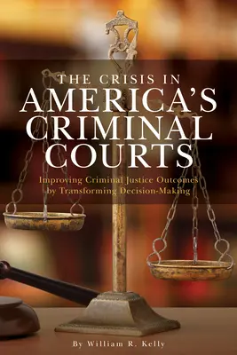 Kríza amerických trestných súdov: Zlepšenie výsledkov trestného súdnictva prostredníctvom transformácie rozhodovania - The Crisis in America's Criminal Courts: Improving Criminal Justice Outcomes by Transforming Decision-Making