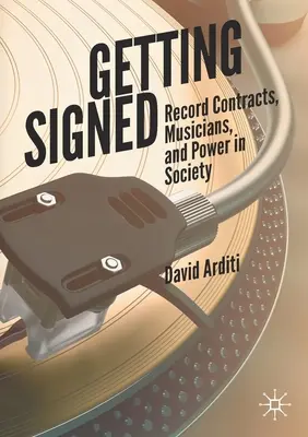 Getting Signed: Nahrávacie zmluvy, hudobníci a moc v spoločnosti - Getting Signed: Record Contracts, Musicians, and Power in Society