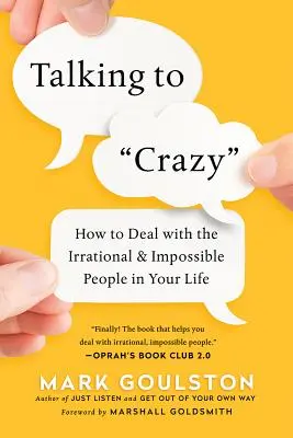 Hovoriť s „bláznom“: Ako sa vyrovnať s iracionálnymi a nemožnými ľuďmi vo vašom živote? - Talking to 'Crazy': How to Deal with the Irrational and Impossible People in Your Life