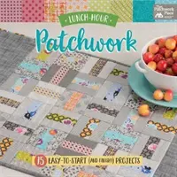 Lunch-Hour Patchwork - 15 projektov, ktoré sa ľahko začínajú (a dokončujú!) - Lunch-Hour Patchwork - 15 Easy-To-Start (and Finish!) Projects
