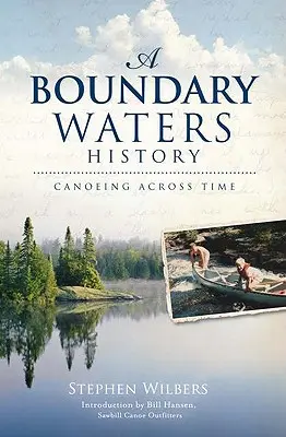 Dejiny hraničných vôd: Kanoistika naprieč časom - A Boundary Waters History: Canoeing Across Time