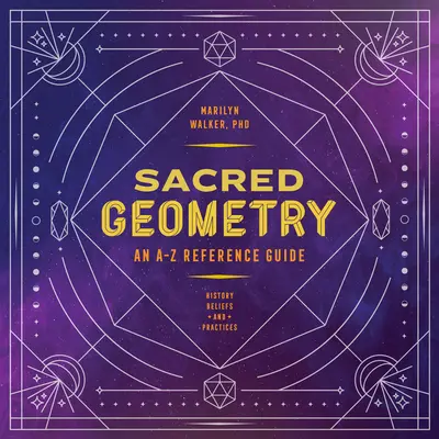 Posvätná geometria: A-Z príručka - Sacred Geometry: An A-Z Reference Guide