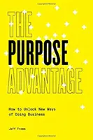 Výhoda účelu: Ako odomknúť nové spôsoby podnikania - The Purpose Advantage: How to Unlock New Ways of Doing Business