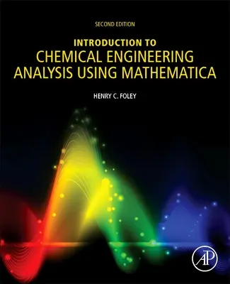 Úvod do chemicko-inžinierskej analýzy s využitím systému Mathematica: Pre chemikov, biotechnológov a materiálových vedcov - Introduction to Chemical Engineering Analysis Using Mathematica: For Chemists, Biotechnologists and Materials Scientists