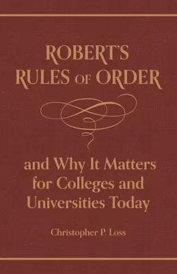 Robertove pravidlá poriadku a ich význam pre vysoké školy a univerzity v súčasnosti - Robert's Rules of Order, and Why It Matters for Colleges and Universities Today