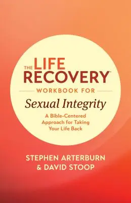 The Life Recovery Workbook for Sexual Integrity (Pracovný zošit na obnovu života pre sexuálnu integritu): Knižka pre sexuálnu integritu: Biblický prístup k znovuzískaniu svojho života - The Life Recovery Workbook for Sexual Integrity: A Bible-Centered Approach for Taking Your Life Back
