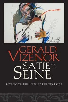 Satie na Seine: Listy dedičom obchodu s kožušinami - Satie on the Seine: Letters to the Heirs of the Fur Trade