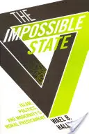Nemožný štát: Islam, politika a morálne problémy moderny - Impossible State: Islam, Politics, and Modernity's Moral Predicament