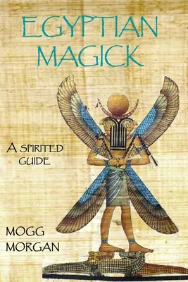 Egyptská mágia: oduševnený sprievodca - Egyptian Magick: a spirited guide