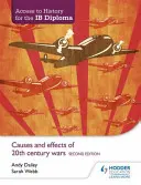 Prístup k dejinám na diplom Ib: Príčiny a dôsledky vojen 20. storočia, druhé vydanie - Access to History for the Ib Diploma: Causes and Effects of 20th-Century Wars Second Edition