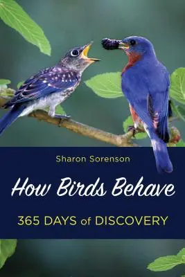 Ako sa správajú vtáky: Odhaľte tajomstvá toho, čo robia vtáky na dvore 365 dní v roku - How Birds Behave: Discover the Mysteries of What Backyard Birds Do 365 Days of the Year