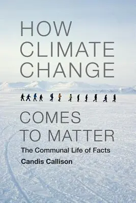 Ako sa klimatické zmeny stávajú dôležitými: Spoločenský život faktov - How Climate Change Comes to Matter: The Communal Life of Facts