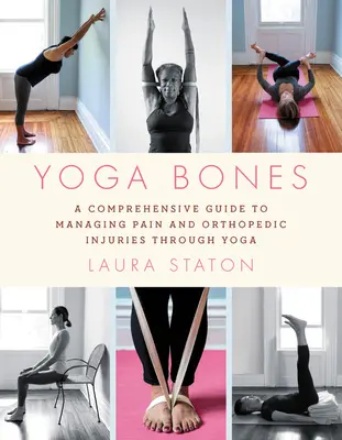 Kosti jogy: Komplexný sprievodca zvládaním bolesti a ortopedických zranení prostredníctvom jogy - Yoga Bones: A Comprehensive Guide to Managing Pain and Orthopedic Injuries Through Yoga