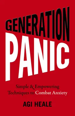 Generation Panic: Jednoduché a posilňujúce techniky boja proti úzkosti - Generation Panic: Simple & Empowering Techniques to Combat Anxiety