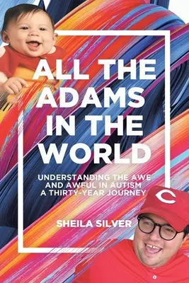 Všetci Adamovia na svete: Tridsaťročná cesta: Pochopenie úžasu a strachu v autizme - All the Adams in the World: Understanding the Awe and Awful in Autism A Thirty-Year Journey