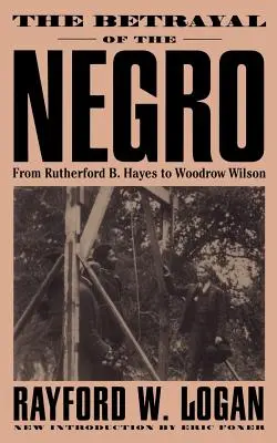 Zrada černochov od Rutherforda B. Hayesa po Woodrowa Wilsona - The Betrayal of the Negro, from Rutherford B. Hayes to Woodrow Wilson