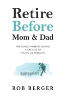 Do dôchodku skôr ako mama a otec: Jednoduché čísla, ktoré sa skrývajú za celoživotnou finančnou slobodou - Retire Before Mom and Dad: The Simple Numbers Behind A Lifetime of Financial Freedom