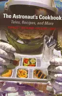 Astronautova kuchárka: Príbehy, recepty a iné - The Astronaut's Cookbook: Tales, Recipes, and More