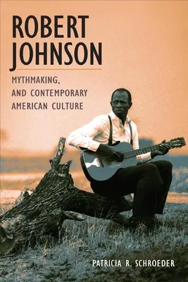 Robert Johnson, tvorba mýtov a súčasná americká kultúra - Robert Johnson, Mythmaking, and Contemporary American Culture