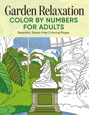 Záhradné relaxačné vyfarbovanie podľa čísel pre dospelých: Krásne vymaľovánky bez stresu - Garden Relaxation Color by Numbers for Adults: Beautiful, Stress-Free Coloring Pages