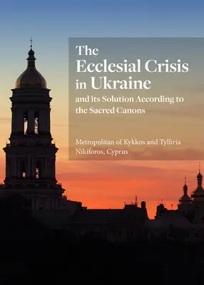 Cirkevná kríza na Ukrajine: A jej riešenie podľa posvätných kánonov - The Ecclesial Crisis in Ukraine: And Its Solution According to the Sacred Canons