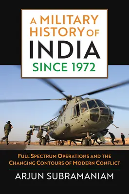 Vojenské dejiny Indie od roku 1972: Operácie celého spektra a meniace sa kontúry moderného konfliktu - A Military History of India Since 1972: Full Spectrum Operations and the Changing Contours of Modern Conflict