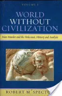 Svet bez civilizácie: Hromadné vraždy a holokaust, história a analýza - World Without Civilization: Mass Murder and the Holocaust, History, and Analysis