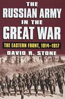 Ruská armáda vo Veľkej vojne: Východný front, 1914-1917 - The Russian Army in the Great War: The Eastern Front, 1914-1917