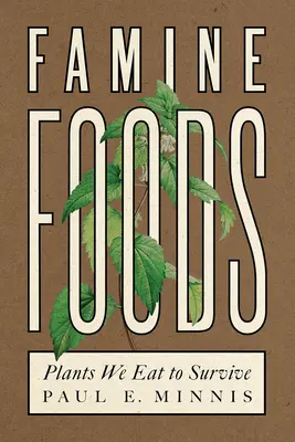 Potraviny pre hladomor: Rastliny, ktoré jeme, aby sme prežili - Famine Foods: Plants We Eat to Survive