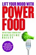 Zlepšite si náladu pomocou Power Food - Viac ako 150 zdravých potravín a receptov, ktoré zmenia vaše myslenie a pocity - Lift Your Mood with Power Food - More than 150 healthy foods and recipes to change the way you think and feel