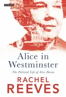 Alica vo Westminsteri: Politický život Alice Baconovej - Alice in Westminster: The Political Life of Alice Bacon
