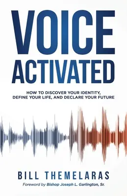 Hlasovo aktivované: Ako objaviť svoju identitu, definovať svoj život a deklarovať svoju budúcnosť - Voice-Activated: How to Discover Your Identity, Define Your Life, and Declare Your Future