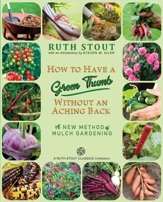 Ako mať zelený palec bez boľavého chrbta: Nová metóda mulčovania v záhrade - How to Have a Green Thumb Without an Aching Back: A New Method of Mulch Gardening