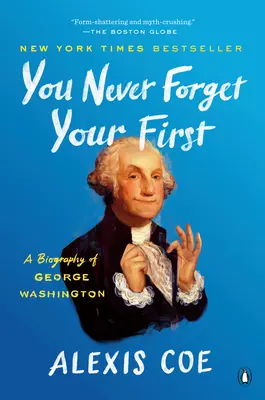 Nikdy nezabudneš na svoju prvú: Životopis Georga Washingtona - You Never Forget Your First: A Biography of George Washington