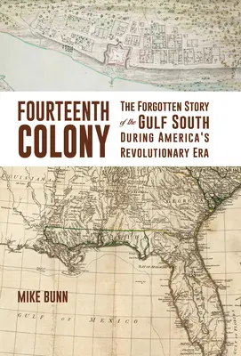 Štrnásta kolóna: Zabudnutý príbeh južnej časti Mexického zálivu počas americkej revolúcie - Fourteenth Colony: The Forgotten Story of the Gulf South During America's Revolutionary Era