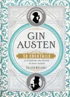 Gin Austenová: 50 koktailov na oslavu románov Jane Austenovej - Gin Austen: 50 Cocktails to Celebrate the Novels of Jane Austen