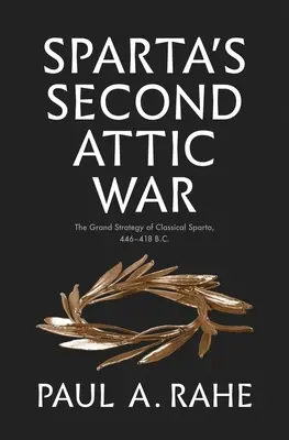 Druhá attická vojna v Sparte: Veľká stratégia klasickej Sparty, 446-418 pred n. l. - Sparta's Second Attic War: The Grand Strategy of Classical Sparta, 446-418 B.C.