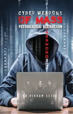 Kybernetické zbrane hromadného psychologického ničenia: A ľudia, ktorí ich používajú - Cyber Weapons of Mass Psychological Destruction: And the People Who Use Them