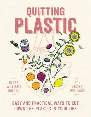 Odvykanie od plastov: Jednoduché a praktické spôsoby, ako znížiť množstvo plastov vo svojom živote - Quitting Plastic: Easy and Practical Ways to Cut Down the Plastic in Your Life
