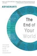 Koniec tvojho sveta: Necenzurované priame rozhovory o podstate osvietenia - The End of Your World: Uncensored Straight Talk on the Nature of Enlightenment