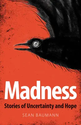 Šialenstvo: Príbehy neistoty a nádeje - Madness: Stories of Uncertainty and Hope