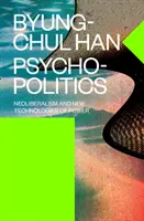 Psychopolitika - neoliberalizmus a nové technológie moci - Psychopolitics - Neoliberalism and New Technologies of Power