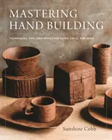 Zvládnutie stavby rúk: Techniky, tipy a triky pre dosky, cievky a iné - Mastering Hand Building: Techniques, Tips, and Tricks for Slabs, Coils, and More