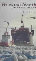 Working North: Od rosnej linky k vrtnej lodi - Working North: Dew Line to Drill Ship